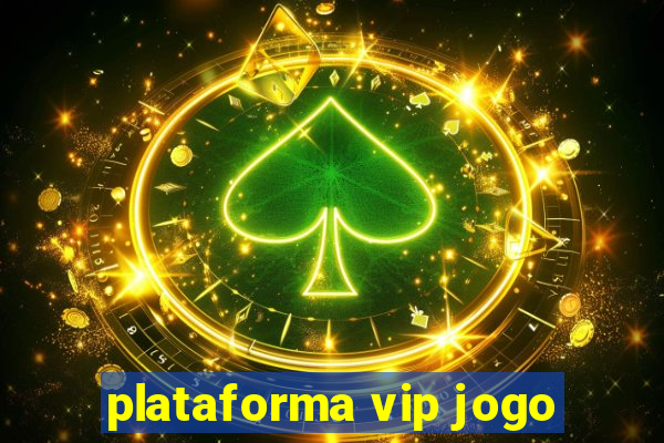 plataforma vip jogo